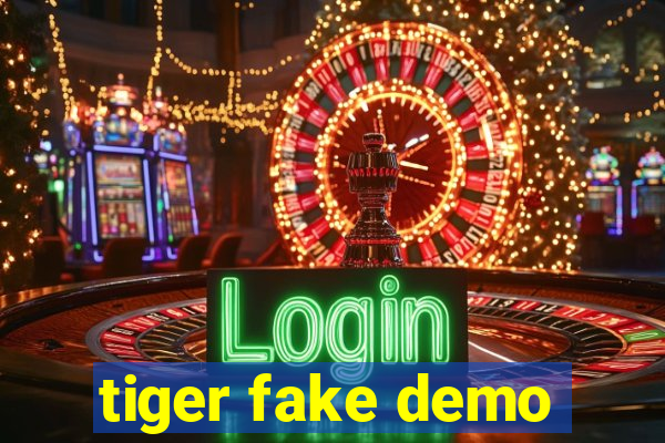 tiger fake demo